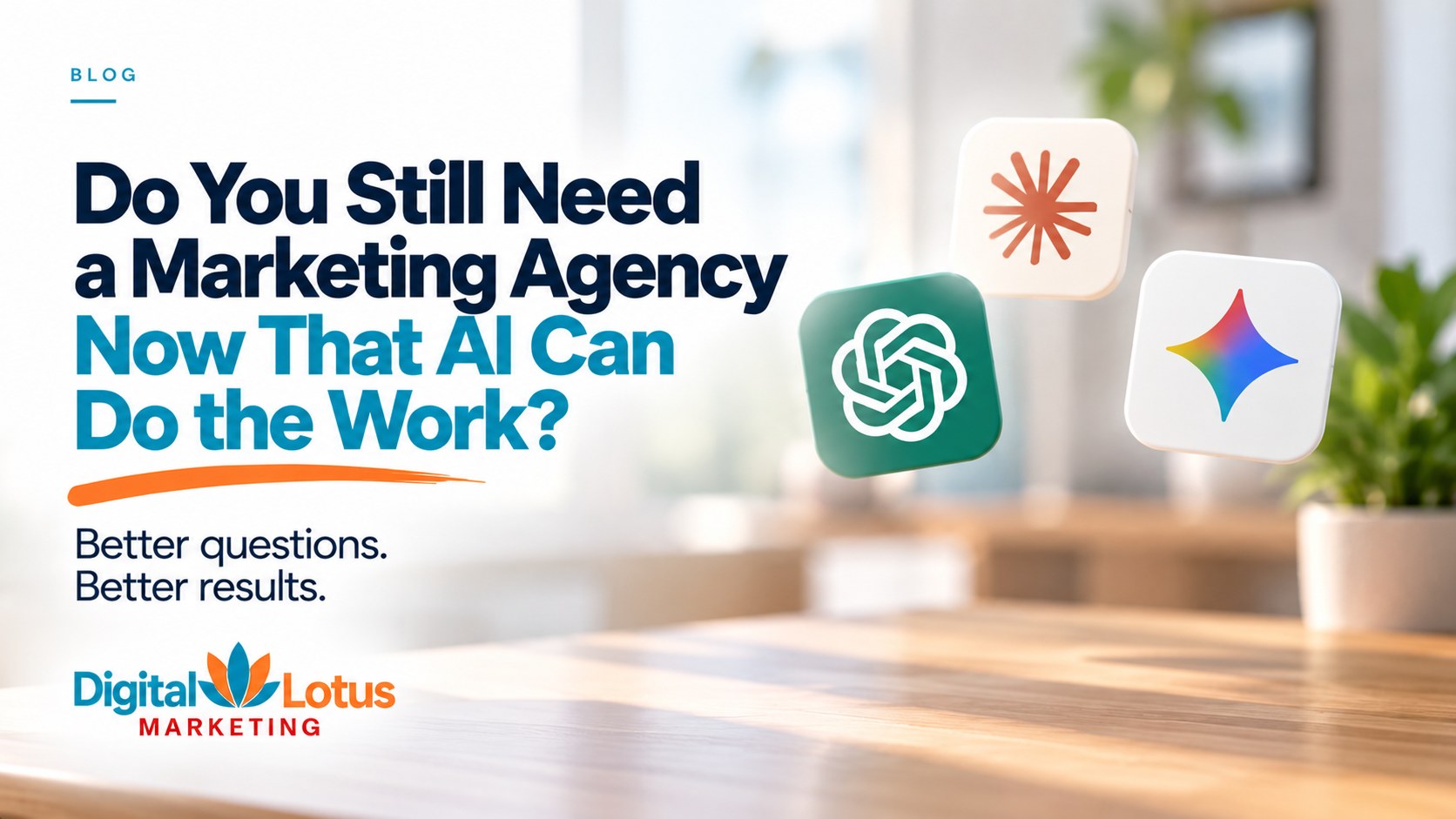 Digital Lotus Marketing blog graphic asking whether businesses still need a marketing agency now that AI can do the work, with AI assistant app icons on a desk.
